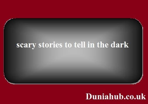 Scary stories to tell in the dark