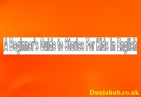 A Beginner Guide to Stories For Kids