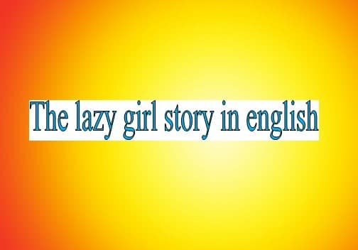 The lazy girl story in english