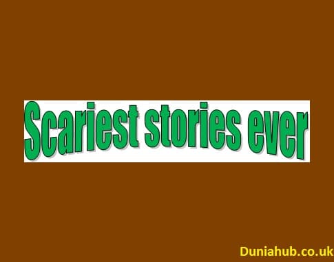Scariest stories ever